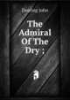 The Admiral Of The Dry ;, Dearing John 