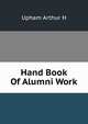 Hand Book Of Alumni Work, Upham Arthur H 