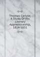 Thomas Carlyle; A Study Of His Literary Apprenticeship, 1814-1831, 