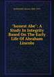 "honest Abe": A Study In Integrity Based On The Early Life Of Abraham Lincoln, Rothschild Alonzo 1862-1915 