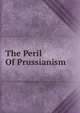 The Peril Of Prussianism, 