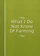 What I Do Not Know Of Farming, 