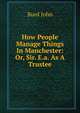 How People Manage Things In Manchester: Or, Sir. E.a. As A Trustee, Burd John 