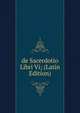 de Sacerdotio Libri Vi; (Latin Edition), 