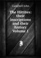 The Hittites: their inscriptions and their history Volume 1, John Campbell 