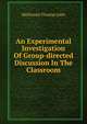 An Experimental Investigation Of Group-directed Discussion In The Classroom, Mallinson Thomas John 