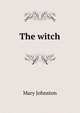 The witch, Mary Johnston 