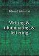 Writing & illuminating & lettering, Edward Johnston 