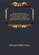 The American notary and commissioner of deeds manual ; the general and statutory requirements of these officers pertaining to acknowledgments, affidavits, oaths, depositions and protests, with forms, Edward Mills John 