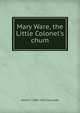 Mary Ware, the Little Colonel's chum, Annie F. 1863-1931 Johnston 