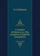 A chapter of history, or, The progress of judicial usurpation, A G Johnson 