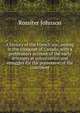 A history of the French war, ending in the conquest of Canada, with a preliminary account of the early attempts at colonization and struggles for the possession of the continent, Johnson, Rossiter 