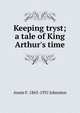 Keeping tryst; a tale of King Arthur's time, Annie F. 1863-1931 Johnston 