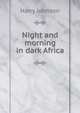 Night and morning in dark Africa, Harry Johnson 