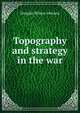 Topography and strategy in the war, Douglas Wilson Johnson 