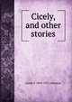 Cicely, and other stories, Annie F. 1863-1931 Johnston 
