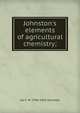 Johnston's elements of agricultural chemistry;, Jas F. W. 1796-1855 Johnston 