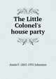 The Little Colonel's house party, Annie F. 1863-1931 Johnston 