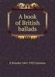 A book of British ballads, R Brimley 1867-1932 Johnson 
