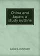 China and Japan; a study outline, Julia E. Johnsen 