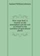 How crops feed. A treatise on the atmosphere and the soil as related to the nutrition of agricultural plants, Samuel William Johnson 