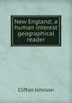 New England; a human interest geographical reader, Johnson, Clifton 