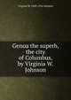 Genoa the superb, the city of Columbus, by Virginia W. Johnson, Virginia W. 1849-1916 Johnson 
