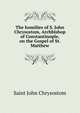 The homilies of S. John Chrysostom, Archbishop of Constantinople, on the Gospel of St. Matthew, John Chrysostom Saint 