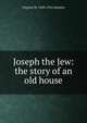 Joseph the Jew: the story of an old house, Virginia W. 1849-1916 Johnson 