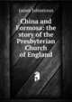 China and Formosa: the story of the Presbyterian Church of England, James Johnstoun 