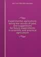 Experimental agriculture; being the results of past, and suggestions for future experiments in scientific and practical agriculture, Jas F. W. 1796-1855 Johnston 