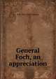 General Foch, an appreciation, R M. 1867-1920 Johnston 