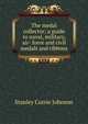 The medal collector; a guide to naval, military, air- force and civil medals and ribbons, Stanley Currie Johnson 