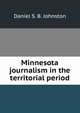 Minnesota journalism in the territorial period, Daniel S. B. Johnston 