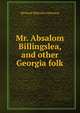 Mr. Absalom Billingslea, and other Georgia folk, Richard Malcolm Johnston 