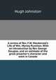 A review of Rev. F.W. Macdonald's Life of Wm. Morley Punshon. With an introduction by Rev. George Douglas, and an estimate of the great preacher's character and work in Canada, Hugh Johnston 