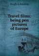 Travel films: being pen pictures of Europe, Hugh Johnston 
