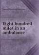Eight hundred miles in an ambulance., Laura Winthrop Johnson 