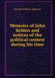 Memoirs of John Selden and notices of the political contest during his time, George William Johnson 