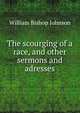 The scourging of a race, and other sermons and adresses, William Bishop Johnson 