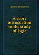 A short introduction to the study of logic, Laurence Johnstone 