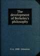 The development of Berkeley's philosophy, G A. 1888- Johnston 