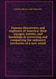 Famous discoverers and explorers of America: their voyages, battles, and hardships in traversing and conquering the unknown territories of a new world, Charles Haven Ladd Johnston 