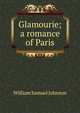 Glamourie; a romance of Paris, William Samuel Johnson 