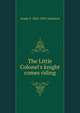 The Little Colonel's knight comes riding, Annie F. 1863-1931 Johnston 