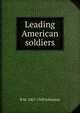 Leading American soldiers, R M. 1867-1920 Johnston 