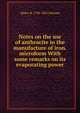 Notes on the use of anthracite in the manufacture of iron. microform With some remarks on its evaporating power, Walter R. 1794-1852 Johnson 