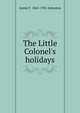 The Little Colonel's holidays, Annie F. 1863-1931 Johnston 