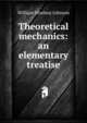 Theoretical mechanics: an elementary treatise, William Woolsey Johnson 