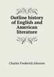 Outline history of English and American literature, Charles Frederick Johnson 